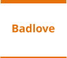 Badlove